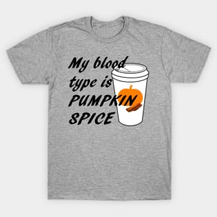 Blood type is Pumpkin Spice T-Shirt